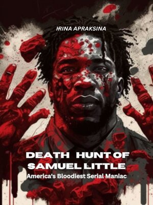 cover image of Death hunt of Samuel Little. America's bloodiest serial maniac